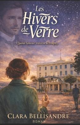 Les Hivers de Verre: Quand l'amour traverse le temps... mais refuse de le posséder - Clara Bellisandre - cover