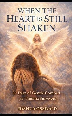 When the Heart Is Still Shaken: 30 Days of Gentle Comfort for Trauma Survivors - Joshua Osswald - cover