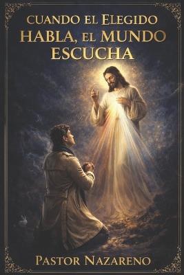 Cuando El Elegido Habla, El Mundo Escucha - Pastor Nazareno - cover