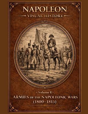 Armies of the Napoleonic Wars: A Visual History (1800-1815) - Valeri - cover