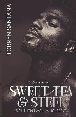 Sweet Tea & Steel: Southern Men Who Serve - Torryn Santana - cover