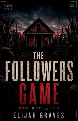 The followers game: A Novella of desire, dread, and the cost of being seen. - Elijah Graves - cover