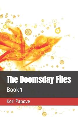 The Doomsday Files: Book 1 - Kori Papove - cover