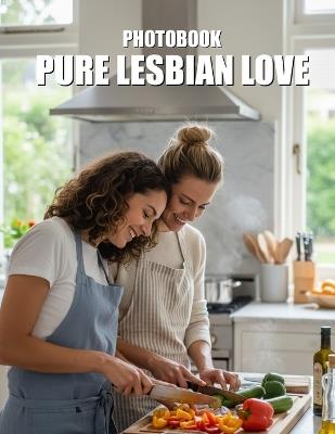 Pure Lesbian Love Photobook: A Heartfelt Celebration of Intimate Sapphic Romance and Authentic Connection - Elena Rivera Publishing - cover