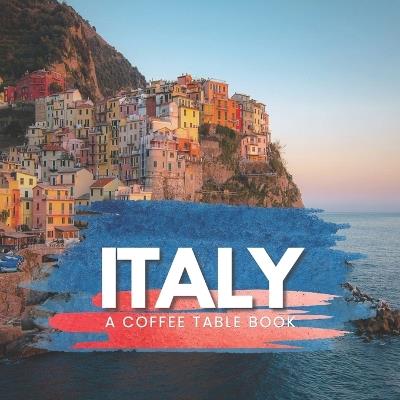 Italy: A Coffee Table Book: Photography Collection of the Amalfi Coast, Rome, and Iconic Landscapes: A Luxury Visual Journey for Travelers and Home Decor - Soren Qavi - cover