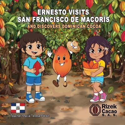 Ernesto Visits San Francisco de Macoris and Discovers Dominican Cacao: Dominican Cacao - Maria Teresa Perez Pagan - cover