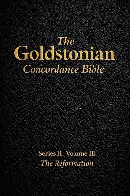 The Goldstonian Concordance Bible - Series II: Volume III: The Reformation - Justin Goldston - cover
