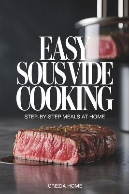 Easy Sous Vide Cooking: Step-by-Step Meals at Home - Crezia Home - cover