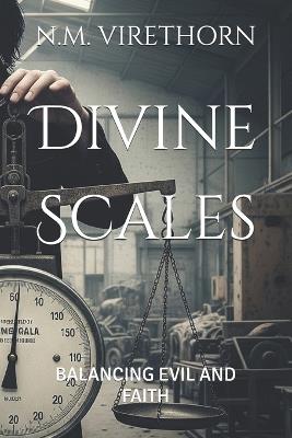 Divine Scales: Balancing Evil and Faith - N M Virethorn - cover