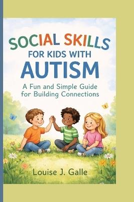 Social Skills for Kids with Autism: A Fun and Simple Guide for Building Connections - Louise J Galle - cover