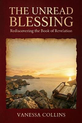 The Unread Blessing: Rediscovering the Book of Revelation - Vanessa Collins - cover