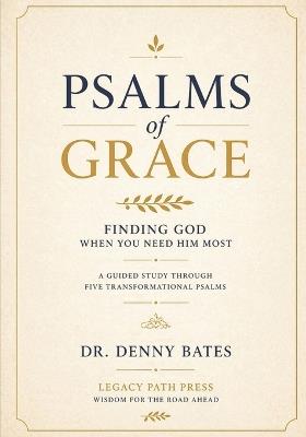 Psalms of Grace: Finding God When You Need Him Most - Denny Bates - cover