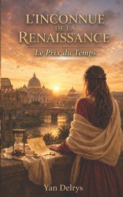 L'Inconnue de la Renaissance: une romance historique de voyage dans le temps en Italie (Tome 2): Le prix du temps - Yan Delrys - cover