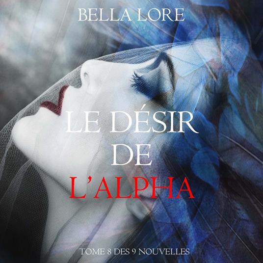 Le Désir de l’Alpha : tome 8 des 9 nouvelles par Bella Lore