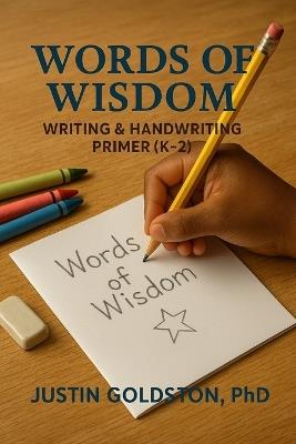 Words of Wisdom: Writing & Handwriting Primer (K-2) - Justin Goldston - cover