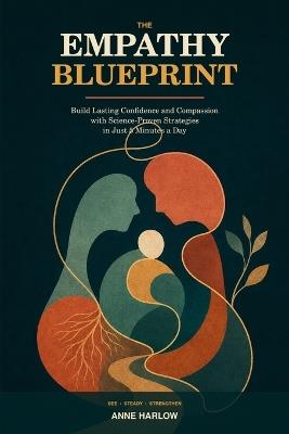 The Empathy Blueprint: Lasting Confidence & Empathy - in 5 Minutes per Day! Science Proven - Anne Harlow - cover