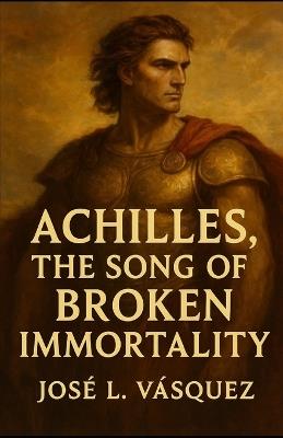 Achilles: The Song of Broken Immortality - José Luis Vásquez - cover