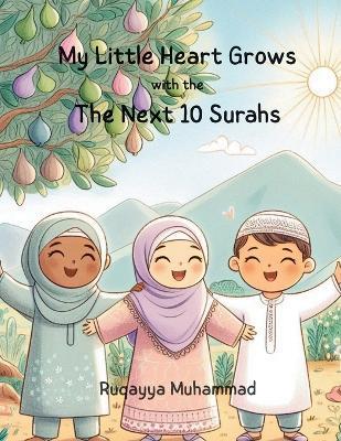My Little Heart Grows: The Next Ten Surahs - Ruqayya Muhammad - cover