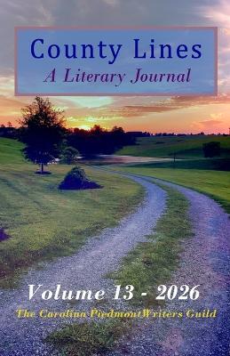 County Lines: a Literary Journal: Volume 13 - 2026 Issue - Carolina Piedmont Writers Guild - cover