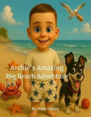 Archie's Amazing Big Beach Adventure: Every Wave Tells a Story - Anne Nohra - cover