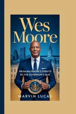 Wes Moore: From Baltimore's Streets to the Governor's Seat - Marvin Lucas - cover