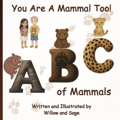 You Are a Mammal Too!: ABC of Mammals - Willow Sage - cover