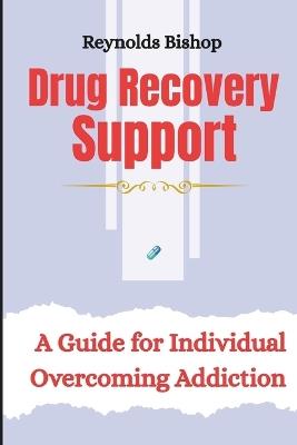 Drug Recovery Support: A guide for individual overcoming addiction - Reynolds Bishop - cover