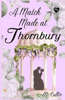 A Match Made At Thornbury: A Noble Hearts Historical Romance - M Culler - cover