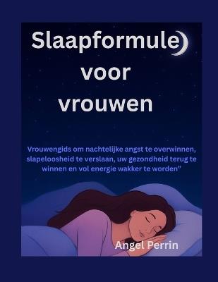 Slaapformule voor vrouwen: Vrouwengids om nachtelijke angst te overwinnen, slapeloosheid te verslaan, uw gezondheid terug te winnen en vol energie wakker te worden - Angel Perrin - cover