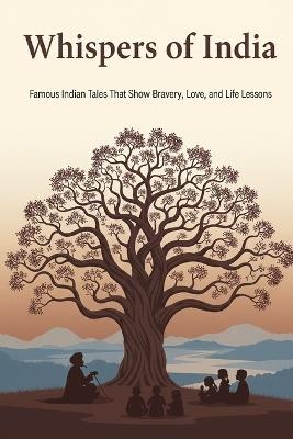 Whispers of India: Famous Indian Tales That Show Bravery, Love, and Life Lessons - Writers Area 31 - cover