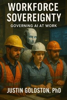 Workforce Sovereignty: Governing AI at Work - Justin Goldston - cover