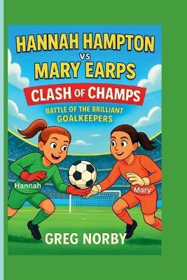 Hannah Hampton vs Mary Earps: Clash of Champs - The Battle of the Brilliant Goalkeepers - Greg Norby - cover