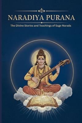 Naradiya Purana: The Divine Stories and Teachings of Sage Narada - Mohan Chandra Uprety - cover