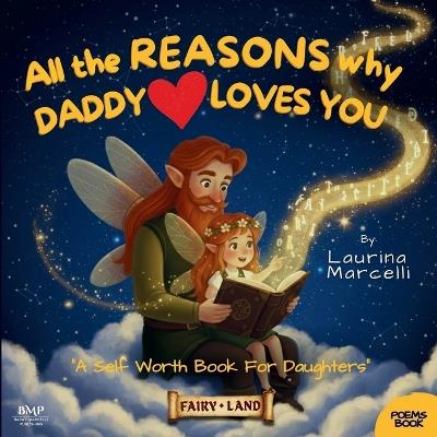 All the REASONS why DADDY LOVES YOU: A Self Worth Book for Daughters THE PERFECT GIFT for new dads, babys & girls - Sergio Ivan Baray Gomez Farias,Laurina Marcelli - cover