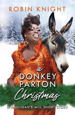 A Donkey Parton Christmas: A Mulligan's Mill Short Holiday Story - Robin Knight - cover