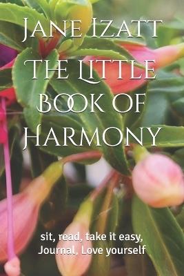 The Little Book of Harmony: sit, read, take it easy, Journal, Love yourself - Jane Izatt - cover