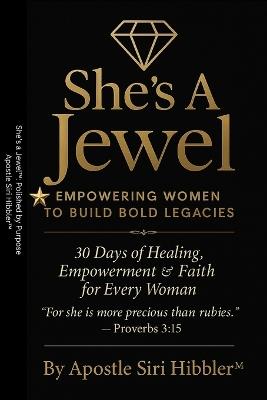 She's a Jewel(TM): Polished by Purpose: 30 Days of Healing, Empowerment & Faith - (Book 1: The Refining Season) - Apostle Siri Hibbler - cover