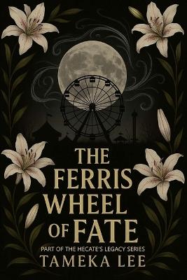 The Ferris Wheel of Fate: The fairground hums with power, and they are the reason why. - Tameka Lee - cover
