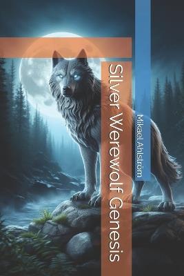 Silver Werewolf Genesis - Mikael Ahlström - cover