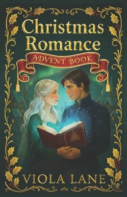 Christmas Romance Advent book: 25 Days of Heartwarming Christmas Love Stories - A Festive Holiday Romance Advent Calendar of Love, Hope, and Miracles - Viola Lane - cover