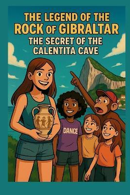 The Legend of the Rock of Gibraltar: The Secret of the Calentita Cave - Magdalena Merelo - cover