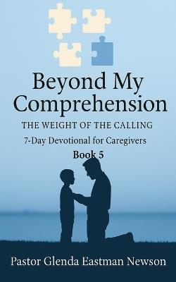 Beyond My Comprehension: The Weight of the Calling Book 5 - Glenda Eastman Newson - cover