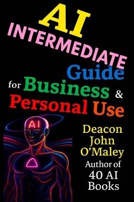 AI Intermediate Guide for Business & Personal Use - Deacon John O'Maley - cover