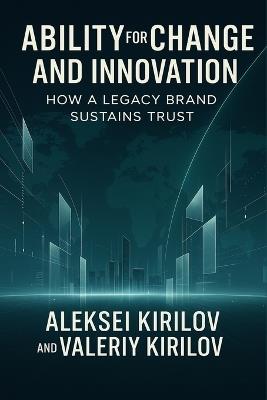 Ability for Change and Innovation: How a Legacy Brand Sustains Trust - Aleksei Kirilov,Valeriy Kirilov - cover