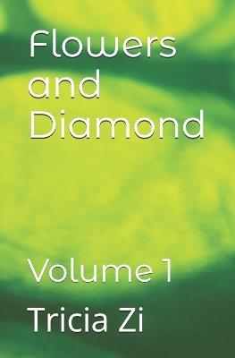 Flowers and Diamond: Volume 1 - Tricia Zi - cover