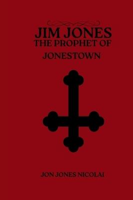 Jim Jones: The Prophet of Jonestown - Jon Jones Nicolai - cover