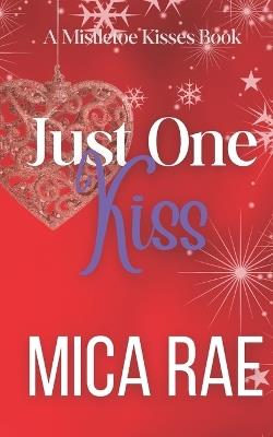 Just One Kiss: A Single Dad Age Gap Christmas Novella - Mica Rae - cover
