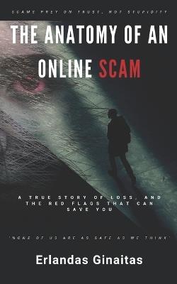 The Anatomy of an Online Scam: A True Story of Loss, and the Red Flags That Can Save You - Erlandas Ginaitas - cover
