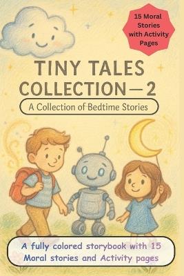 Tiny Tales Collection - A Collection of Bedtime Stories. 15 Moral Stories with Activity Pages: 15 Moral Stories for Growing Kids + Engaging Activities 109 Pages of Learning, Laughter, and Imagination - Darpan Shah - cover