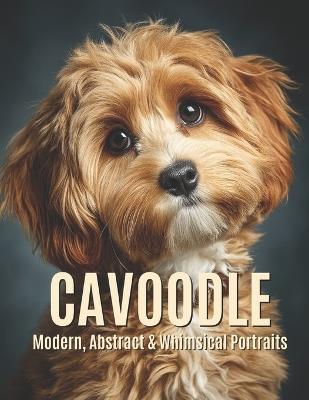 Cavoodle: Modern, Abstract & Whimsical Portraits - Michele Berner - cover